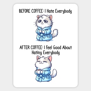 Cute Cat: Before Coffee I Hate Everybody. After Coffee I Feel Good About Hating Everybody, funny before / after coffee design Magnet